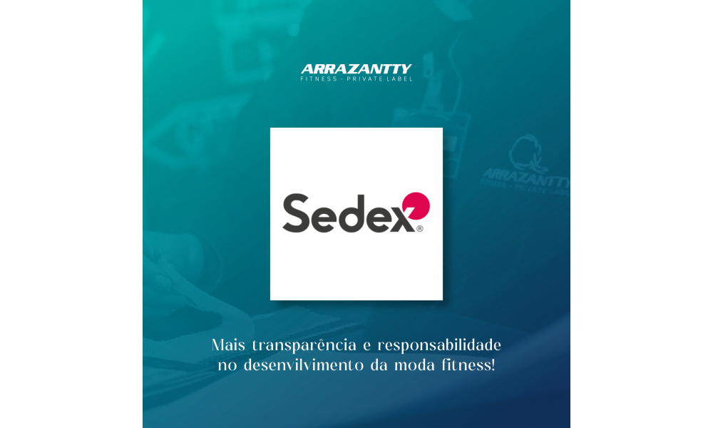 Arrazantty + Sedex Advance: mais transpar�ncia e responsabilidade na moda fitness